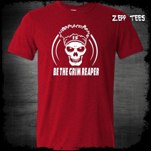 Patrick Mahomes , Mahomes Grim Reaper , Be The Grim Reaper Chiefs Shirt