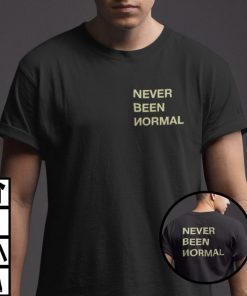 Never Been Normal Shirts