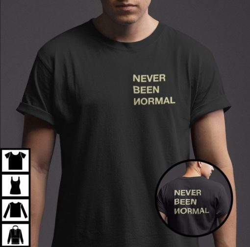Never Been Normal Shirts