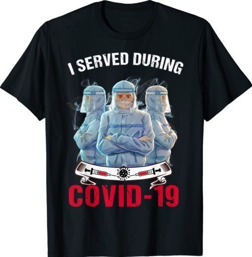 I Served During Covid-19 Nurse Life Shirt