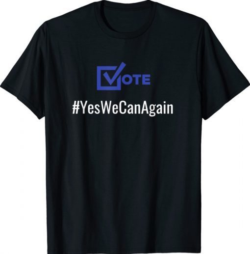 Vote Yes We Can Again Biden Political Shirt