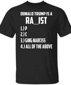 Donald Trump Is A Racist Rapist Raging Narcissist Shirt