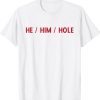 Funny He Him Hole Shirt