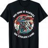 No One Is Illegal On Stolen Land Anti Trump Protest Shirt