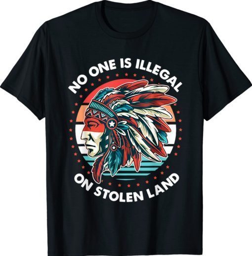 No One Is Illegal On Stolen Land Anti Trump Protest Shirt