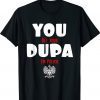 You Bet Your Dupa I'm Polish T-Shirt