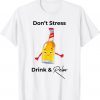 Don't Stress Drink and Relax Shirt