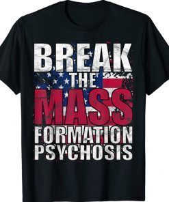 Break Mass Formation Psychosis Pro America Flag Anti Biden Shirt