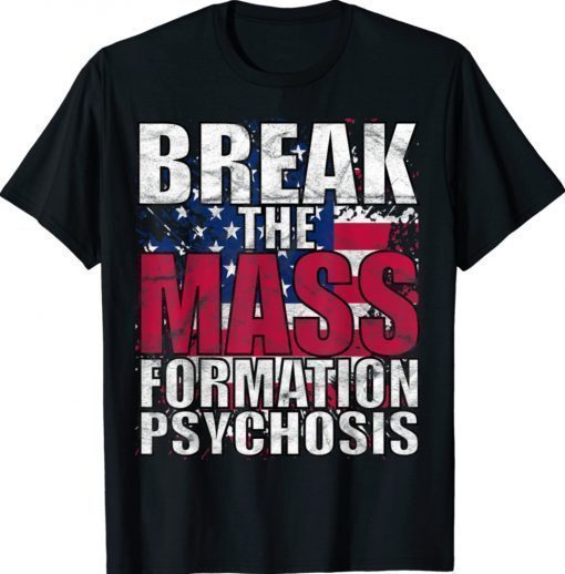 Break Mass Formation Psychosis Pro America Flag Anti Biden Shirt