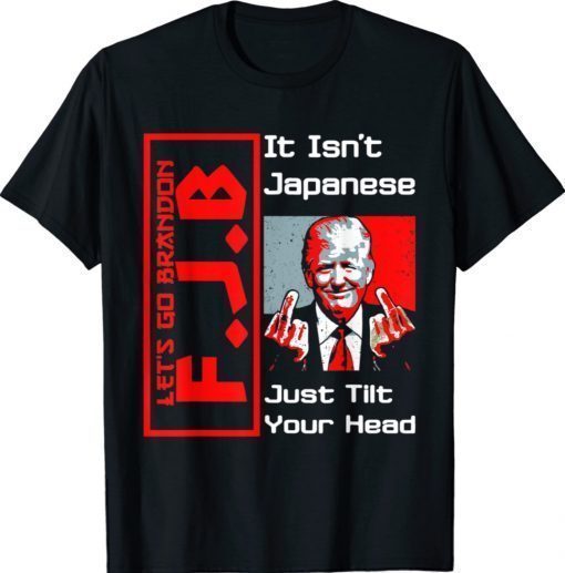 It isn't Japanese just tilt your head Trump middle finger T-Shirt