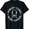 Nobody Cares Work Harder Wrestling Headgear Skull Bones Shirt
