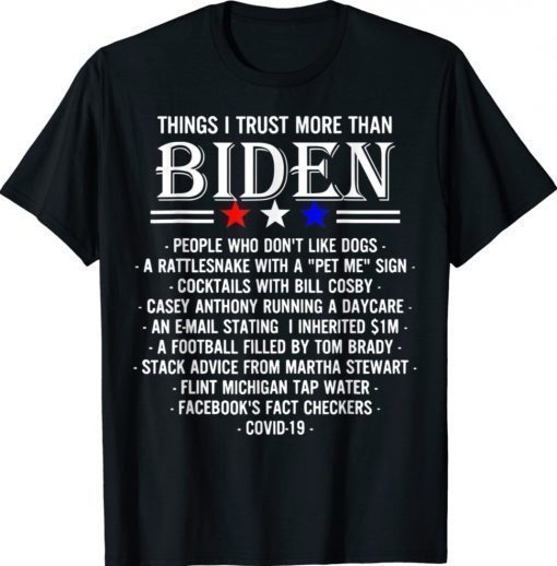 Things I Trust More Than Biden Funny Shirt