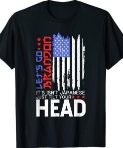 Let's Go It Isn't Japanese Just Tilt Your Head USA Flag Shirt