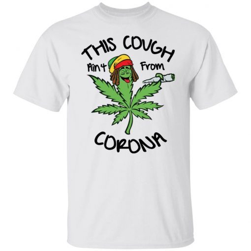 This Cough Ain’t From Corona Shirt