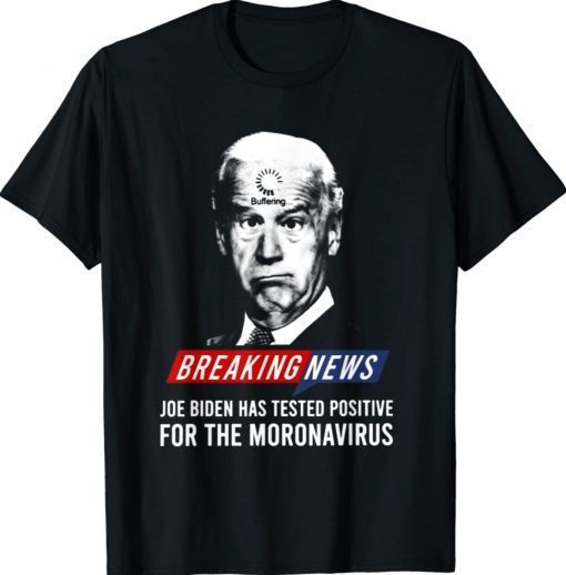Anti Joe Biden Has Tested Postive T-Shirt