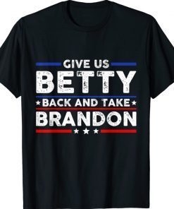 Give Us Betty Back And Take Brandon Shirt