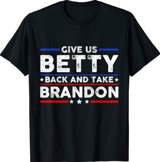 Give Us Betty Back And Take Brandon Shirt