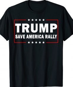 Trump Save America Rally Funny Shirt