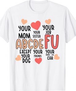 Alphabet ABCDEFU Heart Love You Funny Valentines Day Shirt