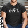 I Know HTML How To Meet Ladies Coder HTML Lover Shirt