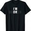 I'm Ok I'm Broken Invisible Shirt
