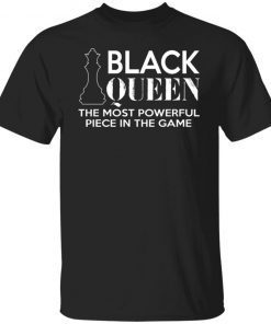 Black Queen The Most Powerful Piece In The Game Shirt