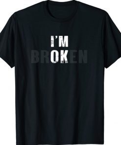 I'm Ok I'm Broken Invisible Shirt