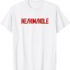 He Him Hole Shirt