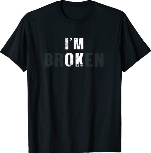 I'm Ok I'm Broken Invisible Shirt