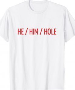 He Him Hole Shirt Funny Valentine's Day Shirt