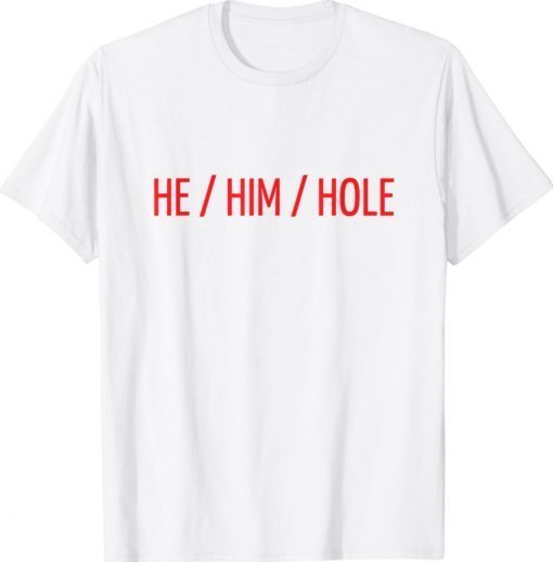 He Him Hole Shirt Funny Valentine's Day Shirt