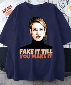 Elizabeth Holmes Theranos Fake It Till You Make It Vintage Shirt