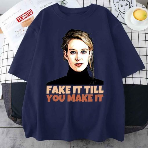 Elizabeth Holmes Theranos Fake It Till You Make It Vintage Shirt