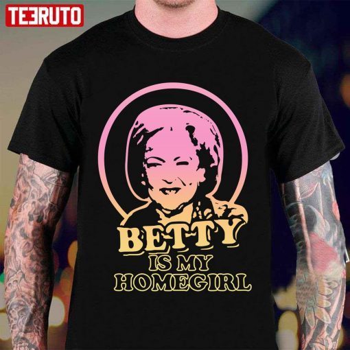 Betty White Is My Homegirl Shirt