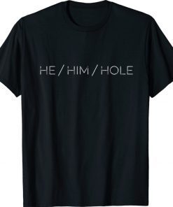 He Him Hole Funny Shirt