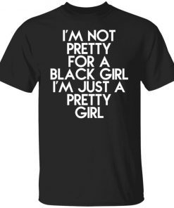 I’m Just A Pretty Girl Shirt