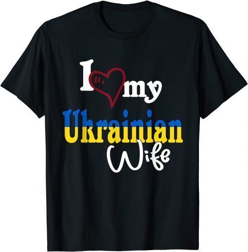 I Love My Ukrainian Wife Artistic Design Ukraine TShirt