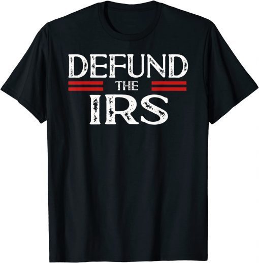 Funny Defund The IRS, Tax Return Tee, Anti Tax, IRS Funny Humour T-Shirt