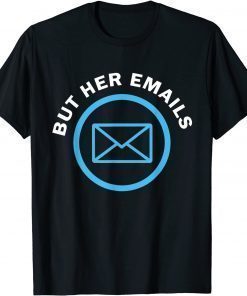 But Her Emails Hillary Republicans Tears But Her Emails Shirts