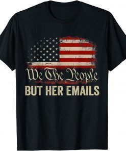 TShirt But Her Emails We The People American Flag Us