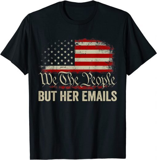 TShirt But Her Emails We The People American Flag Us