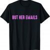 2022 But Her Emails Quote, Cool Vintage But Her Emails Meme Gift T-Shirt