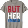BUT HER EMAILS 2022 T-Shirt