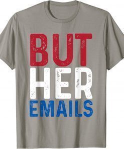 BUT HER EMAILS 2022 T-Shirt