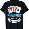2022 I'm Only Here For Pinochle Shirts