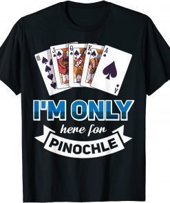 2022 I'm Only Here For Pinochle Shirts