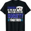 Pinochle Is The Glue That Holds Society Together TShirt