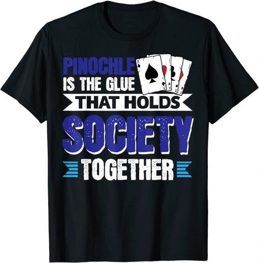 Pinochle Is The Glue That Holds Society Together TShirt