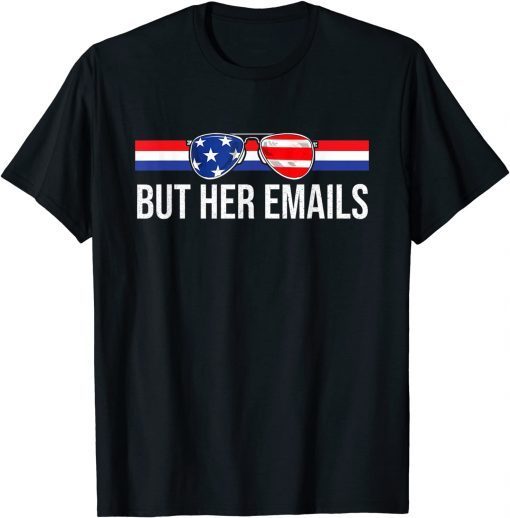 2022 But her Emails shirt with Sunglasses Clapback But Her Emails T-Shirt