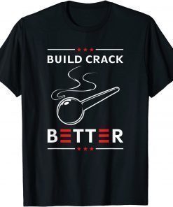 Build Crack Better TShirt